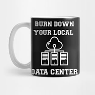 Burn Down Your Local Data Center Mug